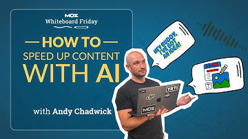 How to Speed up Content With AI | Whiteboard Friday | Andy Chadwick 4K