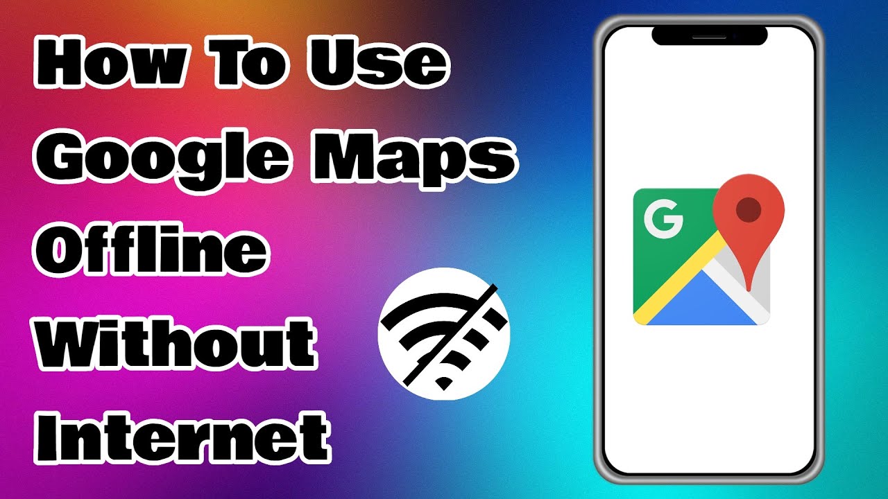 How To Use Google Maps Offline Without Internet