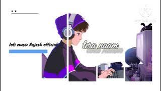 Tera naam @MITRAZ lofi song 2024 new lofi music Rajesh official