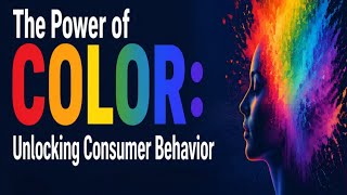 The Power of Color: Unlocking Consumer Behavior
