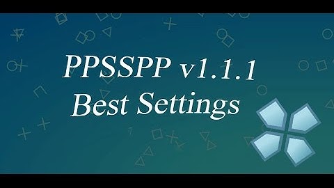 PPSSPP Best Settings v1.1.1