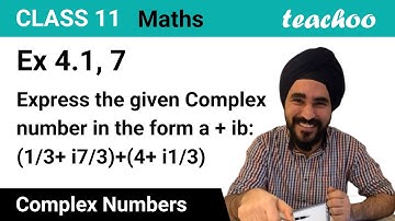 Ex 4.1, 7 - Express in a + ib: (1/3 + i 7/3) + (4 + i1/3) - (-4/3 - Teachoo