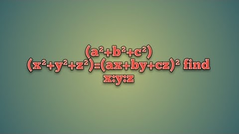 (a²+b²+c²)(x²+y²+z²)=(ax+by+cz)² find x:y:z