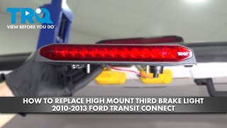 How to Replace High Mount Third Brake Light 2010-2013 Ford Transit Connect