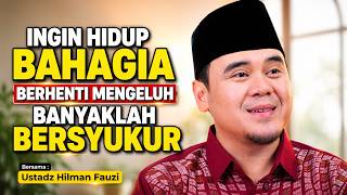 Hilman Fauzi Terbaru ~ Ingin Hidup Bahagia Berhenti Mengeluh Banyaklah Bersyukur