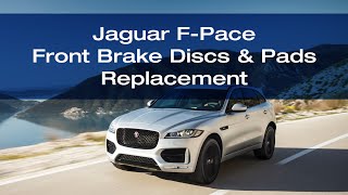Jaguar F-Pace - How to Replace the Front Brake Discs &amp; Pads