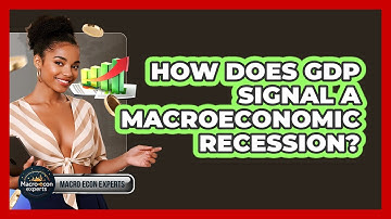 How Does GDP Signal A Macroeconomic Recession? - Macroecon Experts