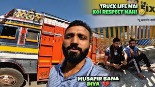 Truck life Mai koi respect nhi 💔 || Musafir bana diya 🥹