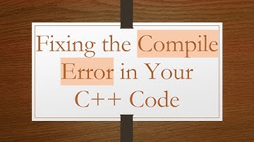 Fixing the Compile Error in Your C+ +  Code