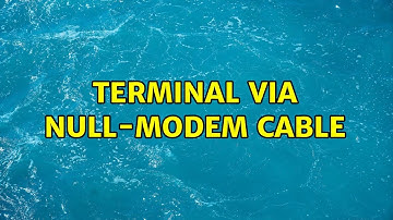terminal via null-modem cable (2 Solutions!!)