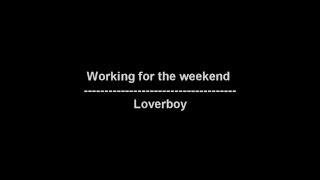 Working for the weekend - Loverboy - lyrics