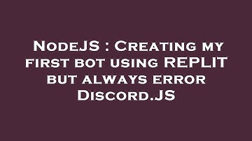 NodeJS : Creating my first bot using REPLIT but always error Discord.JS