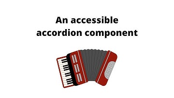 An accessible accordion component