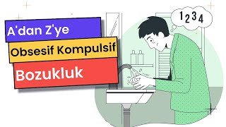 A'dan Z'ye Obsesif Kompulsif Bozukluk |  Psikoloji | Kaygı Bozuklukları | OKB