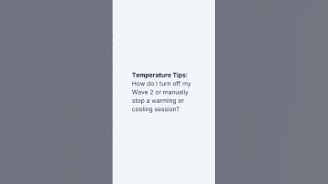 Temperature Tips: How do I turn off my Wave 2?