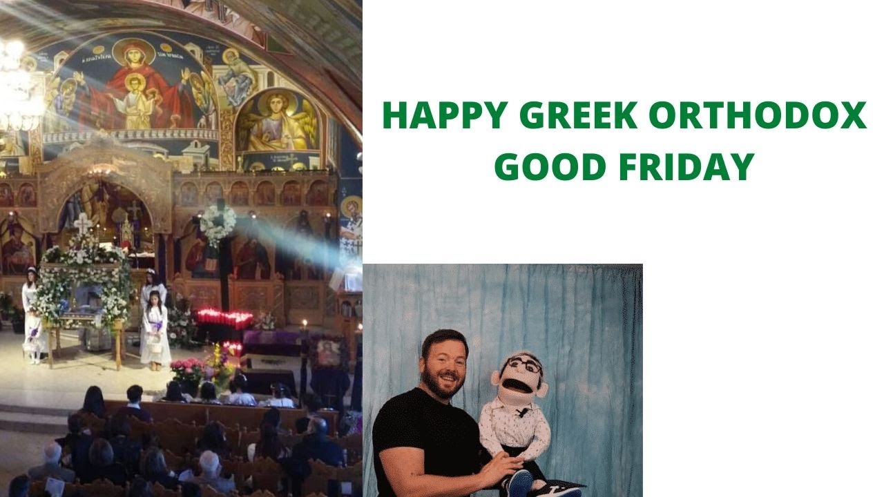 HAPPY GREEK ORTHODOX GOOD FRIDAY VENTRILOQUIST YouTube