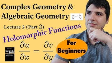 Complex & Algebraic Geometry for Beginners, Lecture 2 (Part 2), Holomorphic Functions!