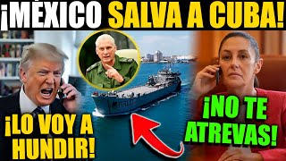 ¡¡ÚLTIMA HORA!! CUBA SE SALVA! MÉXICO LE GANA A TRUMP ¡LLEGA MEGA BUQUE DE SEDENA ¡NO LO ESPERABAN!