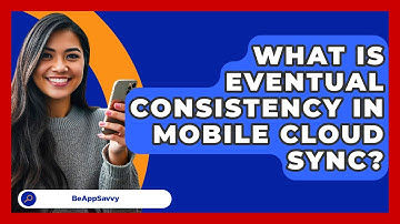 What Is Eventual Consistency In Mobile Cloud Sync? - Be App Savvy