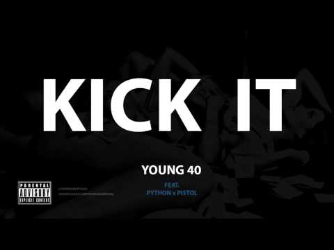 Young 40 - Kick It feat. (Python x Pistol) AUDIO