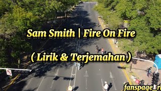 Sam Smith | Fire On Fire ( Lirik Dan Terjemahan )