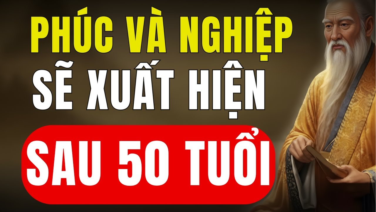 Cổ Nhân Dạy: Sau 50 Tuổi Phúc Và Nghiệp Sẽ Xuất Hiện | Tập Sống
