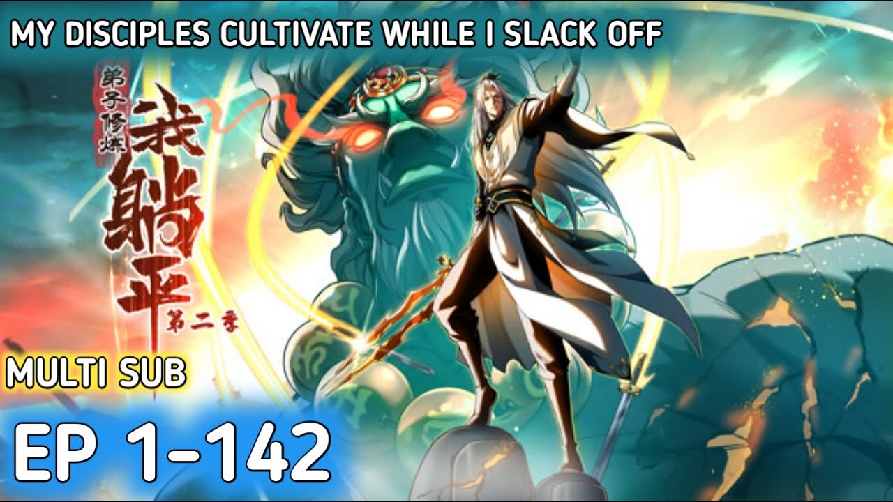 My Disciples Cultivate While I Slack Off Ep 1-142 Multi Sub 1080p