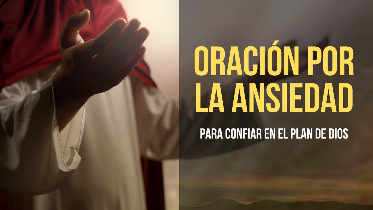 ORACION DE LA MAÑANA PARA VENCER LA ANSIEDAD Y CONFIAR EN EL PLAN DE ...