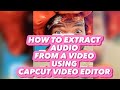 How to extract Audio from a video using Capcut Editor