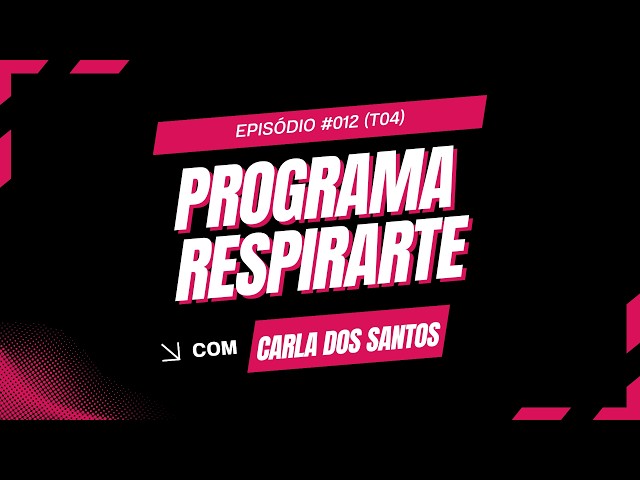Programa Respirarte | Episódio #012 - CARLA DOS SANTOS (Temporada 4)