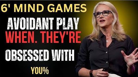 6 Mind Games Avoidants Play When They Are Obsessed Mel Robbins