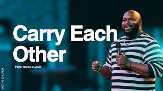 Carry Each Other | Pastor Marcus St.Julien | MOTIV8 Church