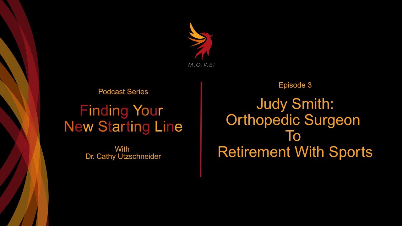 Finding Your New Starting Line: Judy Smith:Orthopedic Surgeon To Retirement With Sports