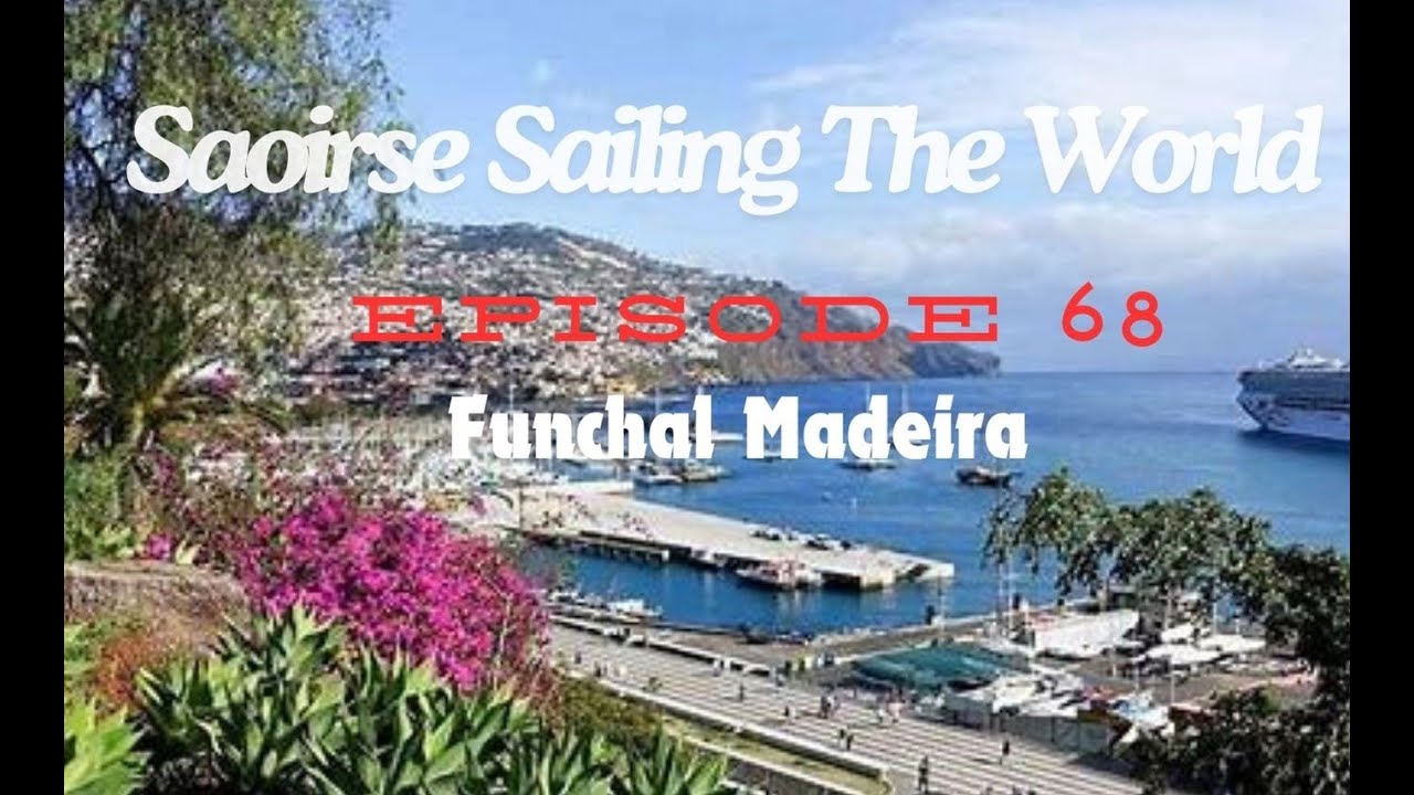 Funchal and Madeira..Saoirse STWS3 ep 67