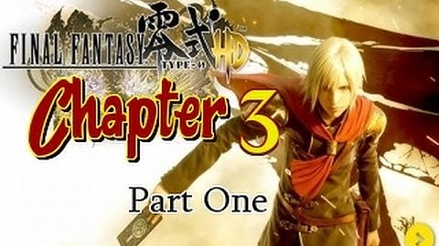 Final Fantasy Type-0 HD Chapter 3 Part 1