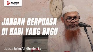 Jangan Berpuasa Di Hari Yang Ragu - Ustadz Salim Ghanim, Lc