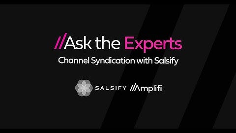 Ask the Experts: Managing Channel Syndication in Salsify