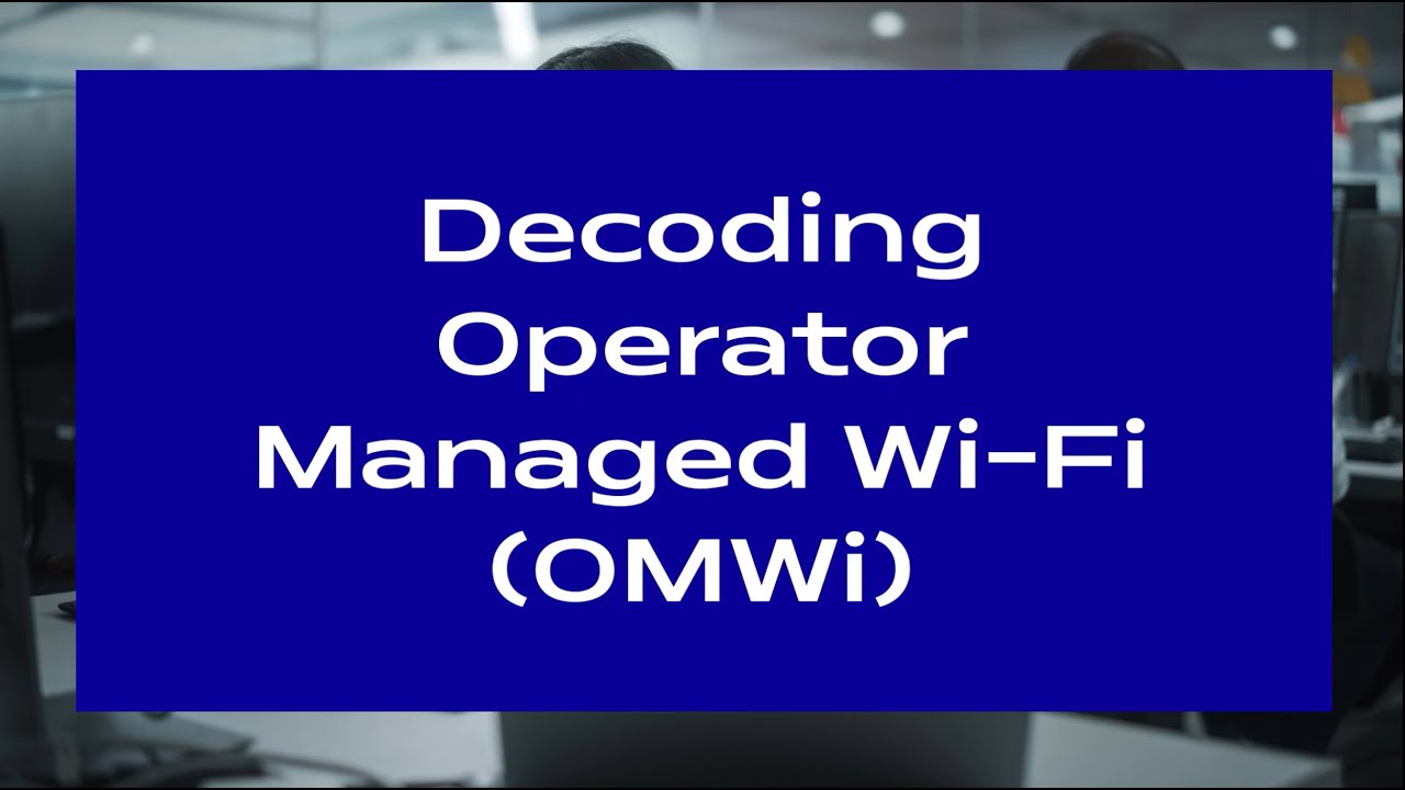 Decoding Operator Managed WiFi (OMWi) YouTube 