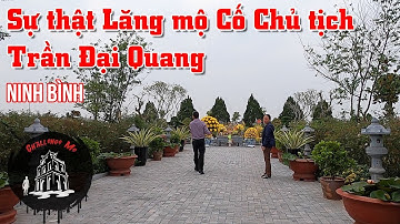 Lăng mộ Cố Chủ tịch Trần Đại Quang có to như lời đồn?