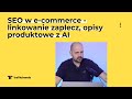 SEO w e-commerce - linkowanie zaplecz, opisy produktowe z AI i duplicate content
