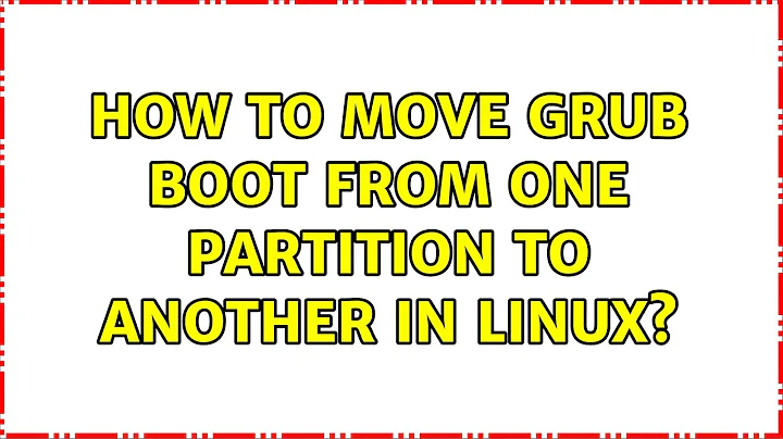 How to move grub boot from one partition to another in linux?