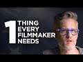 1 thing every filmmaker needs