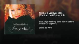 Nechci ti vzít tvůj plán (J'ai tout quitté pour toi)