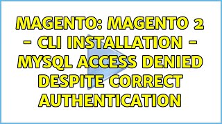 Magento: Magento 2 - CLI Installation - MySQL Access Denied despite correct authentication
