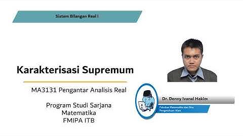 MA3131 Pengantar Analisis Real (Video 25-Karakterisasi Supremum)
