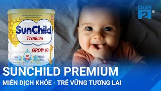 Sunchild Premium: Miễn dịch khỏe - Trẻ vững tương lai