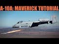 A-10A Warthog: AGM-65 Maverick Tutorial | DCS WORLD