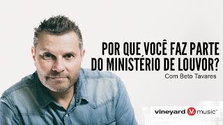 Por que você faz parte da Equipe de Louvor? Dicas para Ministério de Louvor.