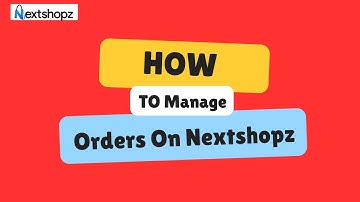 How to Manage Orders on NextShopz | Full Order Processing Guide