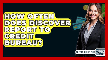How Often Does Discover Report To Credit Bureau? - CreditGuide360.com